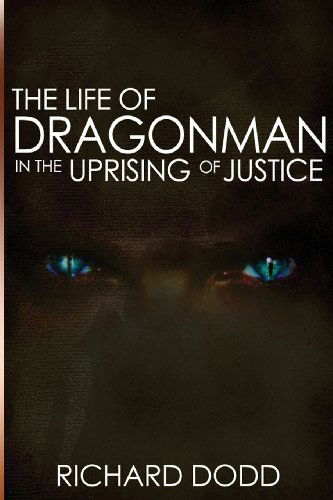 Cover for Richard Dodd · The Life of Dragonman: in the Uprising of Justice (Paperback Book) (2013)