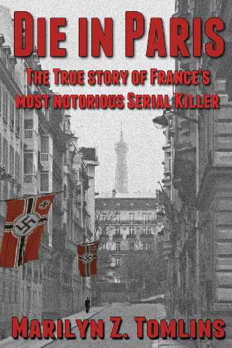 Cover for Marilyn Z Tomlins · Die in Paris: the True Story of France's Most Notorious Serial Killer (Paperback Book) (2013)