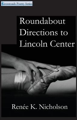 Cover for Renee K. Nicholson · Roundabout Directions to Lincoln Center (Crossroads Poetry) (Paperback Book) (2014)