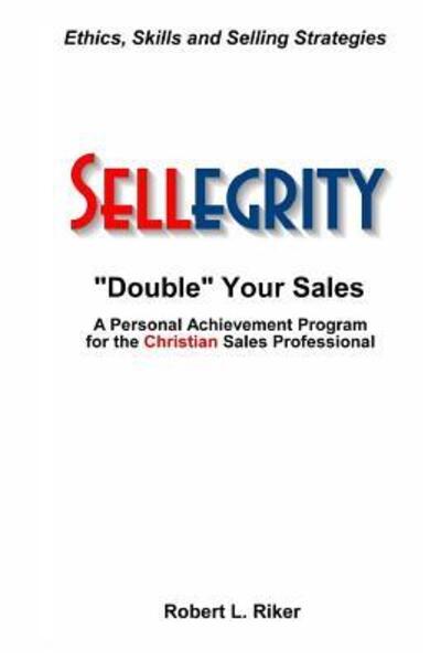 Sellegrity - Robert L Riker - Books - First Page Solutions - 9780995848009 - January 4, 2018