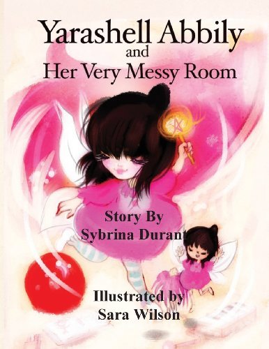 Cover for Sybrina Durant · Yarashell Abbily and Her Very Messy Room (Paperback Book) [Large type / large print edition] (2014)