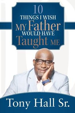 Cover for Tony Hall Sr · 10 Things I Wish My Father Would Have Taught Me (Paperback Book) (2015)