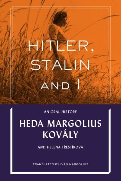 Cover for Heda Margolius Kovaly · Hitler, Stalin and I: An Oral History (Hardcover Book) (2018)