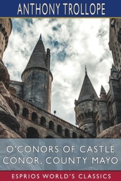 O'Conors of Castle Conor, County Mayo - Anthony Trollope - Böcker - Blurb - 9781006079009 - 26 april 2024