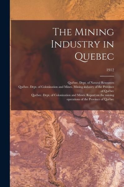Cover for Quebec (Province) Dept of Natural Res · The Mining Industry in Quebec; 1912 (Paperback Bog) (2021)