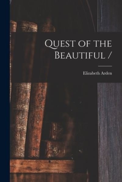 Cover for Elizabeth 1878-1966 Arden · Quest of the Beautiful / (Paperback Book) (2021)