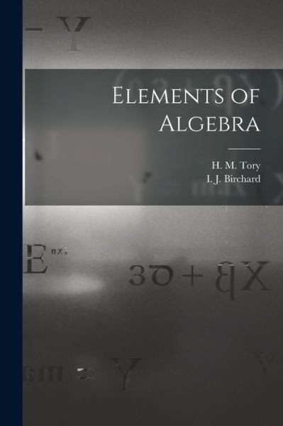 Cover for H M (Henry Marshall) 1864-1947 Tory · Elements of Algebra [microform] (Paperback Bog) (2021)