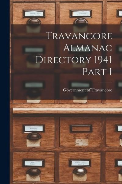 Cover for Government of Travancore · Travancore Almanac Directory 1941 Part I (Paperback Bog) (2021)