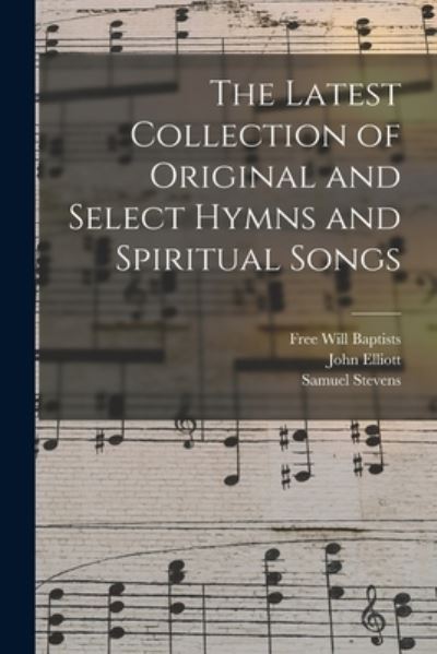 Cover for John Elliott · The Latest Collection of Original and Select Hymns and Spiritual Songs (Taschenbuch) (2021)