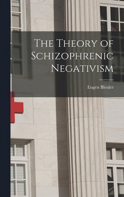 Cover for Bleuler Eugen · Theory of Schizophrenic Negativism (Book) (2022)