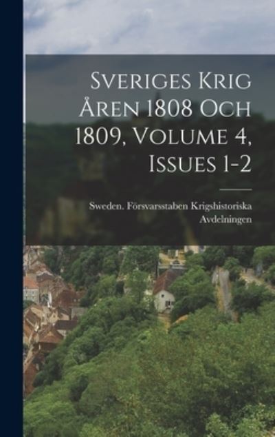 Cover for Sweden Försvarsstaben Krigshistoriska · Sveriges Krig Åren 1808 Och 1809, Volume 4, Issues 1-2 (Book) (2022)