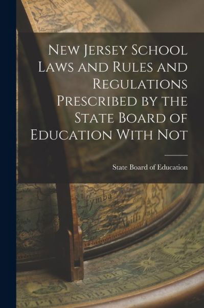 Cover for State Board Of Education · New Jersey School Laws and Rules and Regulations Prescribed by the State Board of Education with Not (Buch) (2022)