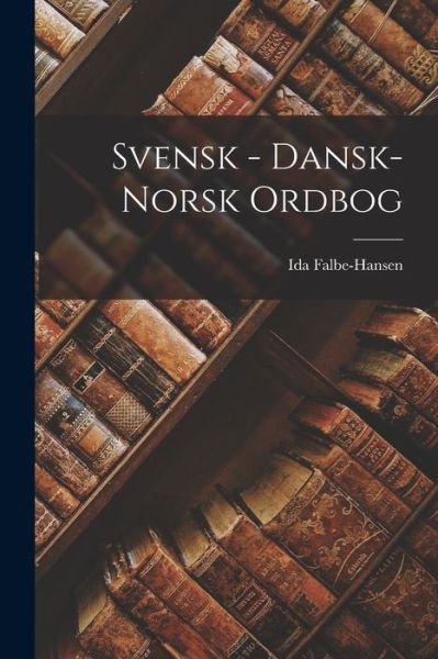 Cover for Ida Falbe-Hansen · Svensk - Dansk-Norsk Ordbog (Book) (2022)