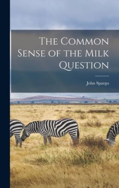 Cover for John Spargo · Common Sense of the Milk Question (Book) (2022)