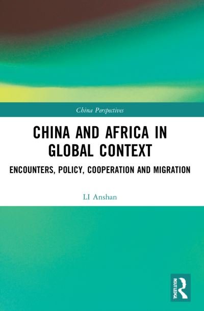 Cover for LI Anshan · China and Africa in Global Context: Encounters, Policy, Cooperation and Migration - China Perspectives (Paperback Book) (2023)