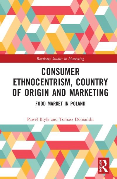 Cover for Bryla, Pawel (University of Lodz, Poland.) · Consumer Ethnocentrism, Country of Origin and Marketing: Food Market in Poland - Routledge Studies in Marketing (Inbunden Bok) (2022)