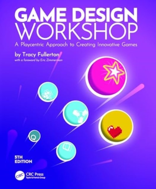 Cover for Fullerton, Tracy (University of Southern California, Los Angeles, USA) · Game Design Workshop: A Playcentric Approach to Creating Innovative Games (Pocketbok) (2024)
