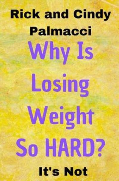 Cover for Rick and Cindy Palmacci · Why Is Losing Weight So HARD? (Paperback Book) (2019)