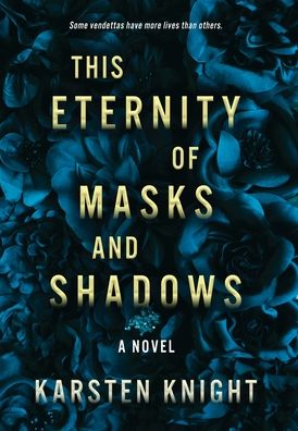 Cover for Karsten Knight · This Eternity of Masks and Shadows (Hardcover Book) (2020)