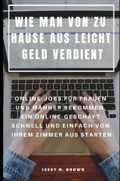 Cover for Jessy M Brown · Wie Man Von Zu Hause Aus Leicht Geld Verdient (Taschenbuch) (2019)