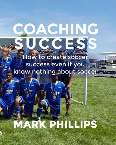 Coaching Success - Mark Phillips - Boeken - Independently Published - 9781097309009 - 29 april 2019