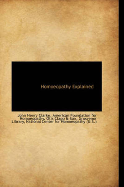 Cover for John Henry Clarke · Homoeopathy Explained (Hardcover Book) (2009)