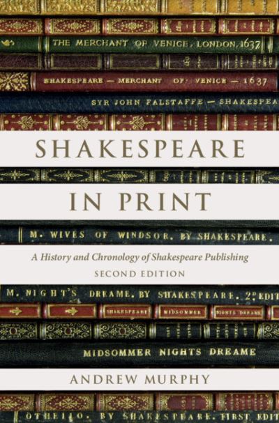 Cover for Murphy, Andrew (Trinity College Dublin) · Shakespeare in Print: A History and Chronology of Shakespeare Publishing (Hardcover Book) [2 Revised edition] (2021)