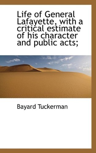 Cover for Bayard Tuckerman · Life of General Lafayette, with a Critical Estimate of His Character and Public Acts; (Paperback Bog) (2009)