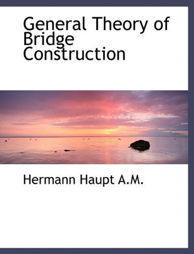 Cover for Hermann Haupt · General Theory of Bridge Construction (Hardcover Book) (2009)