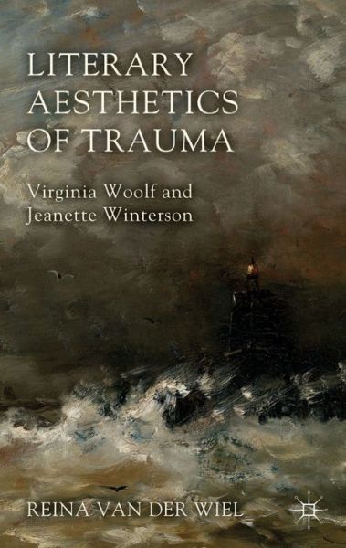 Cover for Reina Van der Wiel · Literary Aesthetics of Trauma: Virginia Woolf and Jeanette Winterson (Hardcover Book) (2014)