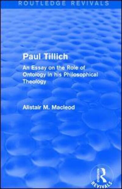 Cover for Alistair Macleod · Routledge Revivals: Paul Tillich (1973): An Essay on the Role of Ontology in his Philosophical Theology - Routledge Revivals (Hardcover Book) (2017)