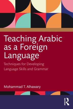 Cover for Alhawary, Mohammad T. (University of Michigin, USA) · Teaching Arabic as a Foreign Language: Techniques for Developing Language Skills and Grammar (Taschenbuch) (2023)