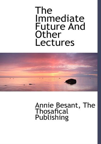 Cover for Annie Besant · The Immediate Future and Other Lectures (Hardcover Book) (2010)