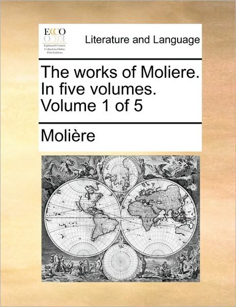 Cover for Molire · The Works of Moliere. in Five Volumes. Volume 1 of 5 (Paperback Book) (2010)