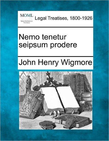 Cover for John Henry Wigmore · Nemo Tenetur Seipsum Prodere (Paperback Book) (2010)