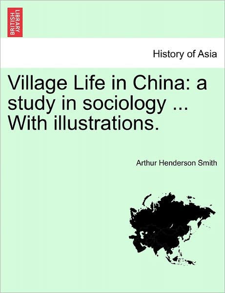 Cover for Arthur Henderson Smith · Village Life in China: a Study in Sociology ... with Illustrations. (Paperback Book) (2011)