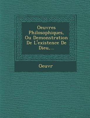 Cover for Oeuvr · Oeuvres Philosophiques, Ou Demonstration De L'existence De Dieu, ... (Taschenbuch) (2012)