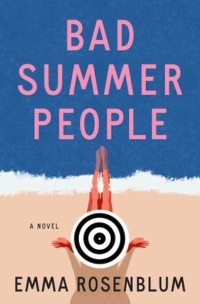 Cover for Emma Rosenblum · Bad Summer People (Hardcover bog) (2023)