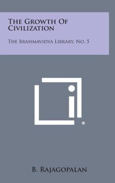 Cover for B Rajagopalan · The Growth of Civilization: the Brahmavidya Library, No. 5 (Gebundenes Buch) (2013)
