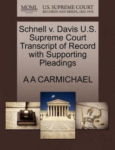 Cover for A a Carmichael · Schnell V. Davis U.s. Supreme Court Transcript of Record with Supporting Pleadings (Taschenbuch) (2011)