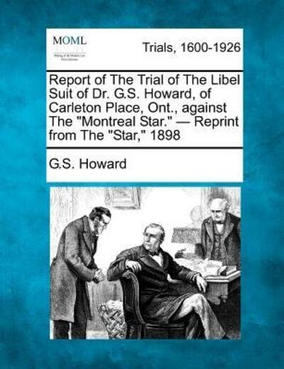 Cover for G S Howard · Report of the Trial of the Libel Suit of Dr. G.s. Howard, of Carleton Place, Ont., Against the (Paperback Bog) (2012)