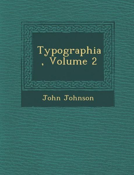 Cover for John Johnson · Typographia, Volume 2 (Paperback Book) (2012)