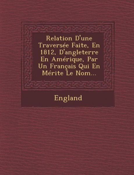 Cover for England · Relation D'une Traversee Faite, en 1812, D'angleterre en Amerique, Par Un Francais Qui en Merite Le Nom... (Paperback Bog) (2012)
