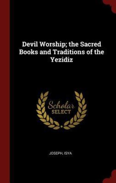 Cover for Isya Joseph · Devil Worship; The Sacred Books and Traditions of the Yezidiz (Hardcover Book) (2015)