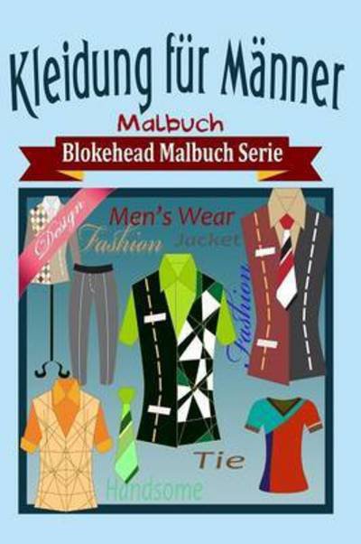 Cover for Die Blokehead · Kleidung Fur Manner Malbuch (Taschenbuch) (2020)