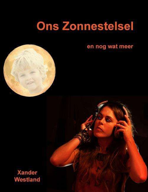 Cover for Xander Westland · Ons Zonnestelsel en Nog Wat Meer (Paperback Book) [Dutch edition] (2015)