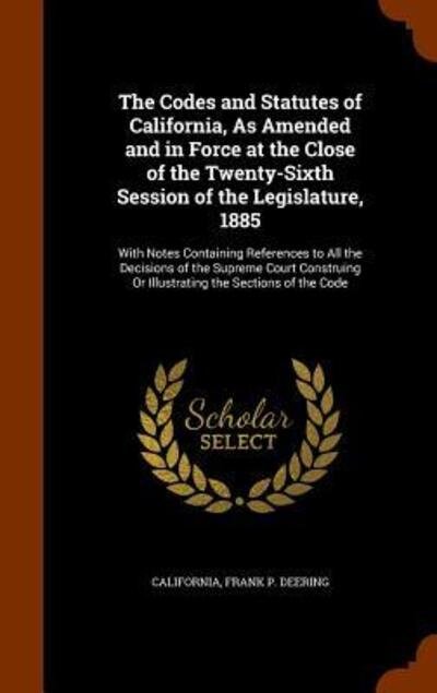 Cover for California · The Codes and Statutes of California, As Amended and in Force at the Close of the Twenty-Sixth Session of the Legislature, 1885 (Hardcover bog) (2015)