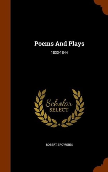 Cover for Robert Browning · Poems And Plays: 1833-1844 (Bok) (2015)