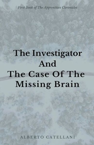 Cover for Alberto Catellani · The Investigator and The Case Of The Missing Brain (Paperback Book) (2019)