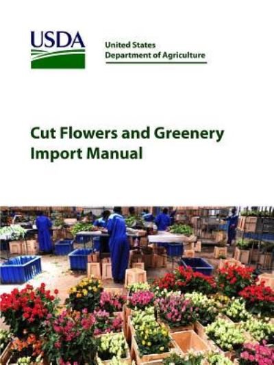 Cover for United States Department of Agriculture · Cut Flowers and Greenery Import Manual (Paperback Bog) (2017)
